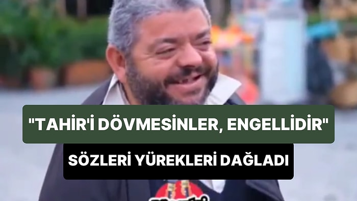 Kendisine Şiddet Uygulayanlara Seslenen Adam: 'Tahir'i Dövmesinler Engellidir, Sakattır'