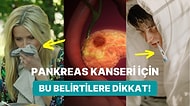 Aman Boşver Deyip Görmezden Geldiğiniz Belirtiler Aslında Pankreas Kanseri Habercisi Olabilir!