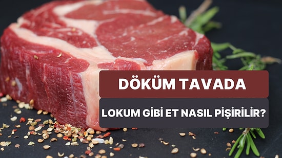 Döküm Tavada Lokum Gibi Et Nasıl Pişirilir? Döküm Tava Kullanımı Hakkında Bilmeniz Gereken Tüm Detaylar