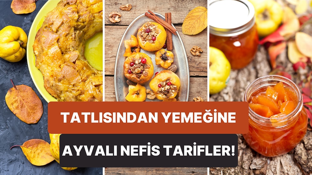 Ayvayı Yedik! Kış Mevsiminin Nefis Lezzeti Ayvayı Kullanarak Yapabileceğiniz Birbirinden Lezzetli Tam 15 Tarif