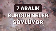 Günlük Burç Yorumuna Göre 7 Aralık Çarşamba Günün Nasıl Geçecek?