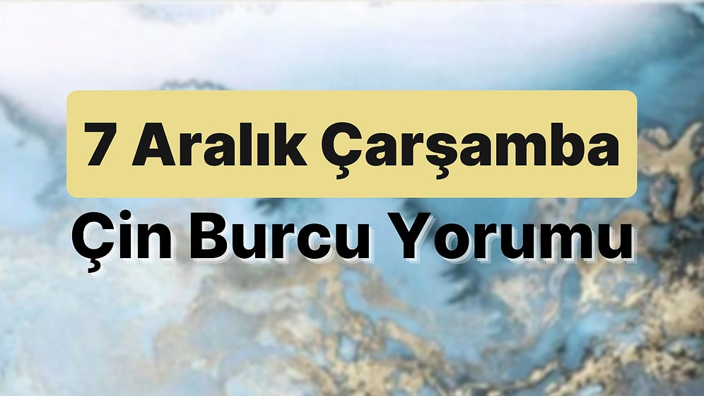 7 Aralık Çarşamba Çin Burcuna Göre Günün Nasıl Geçecek?