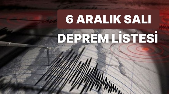 Deprem mi Oldu, Nerede Oldu? 6 Aralık Salı AFAD ve Kandilli Rasathanesi Son Depremler Listesi