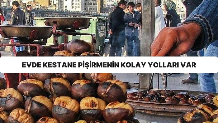 Kestane Kebap Yemesi Sevap! Kış Aylarında Bayılarak Yediğimiz Kestaneyi Pişirmek İçin Pratik Yöntemler