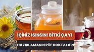 Soğuk Kış Günlerinde İçinizi Isıtacak Bitki Çaylarını Hazırlamanın Püf Noktaları