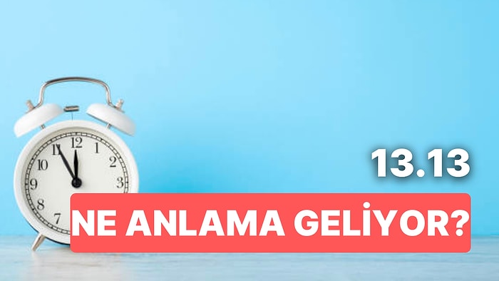 13.13 Saat Anlamı Nedir? Harekete Geçin ve Hedefi On İkiden Vurun