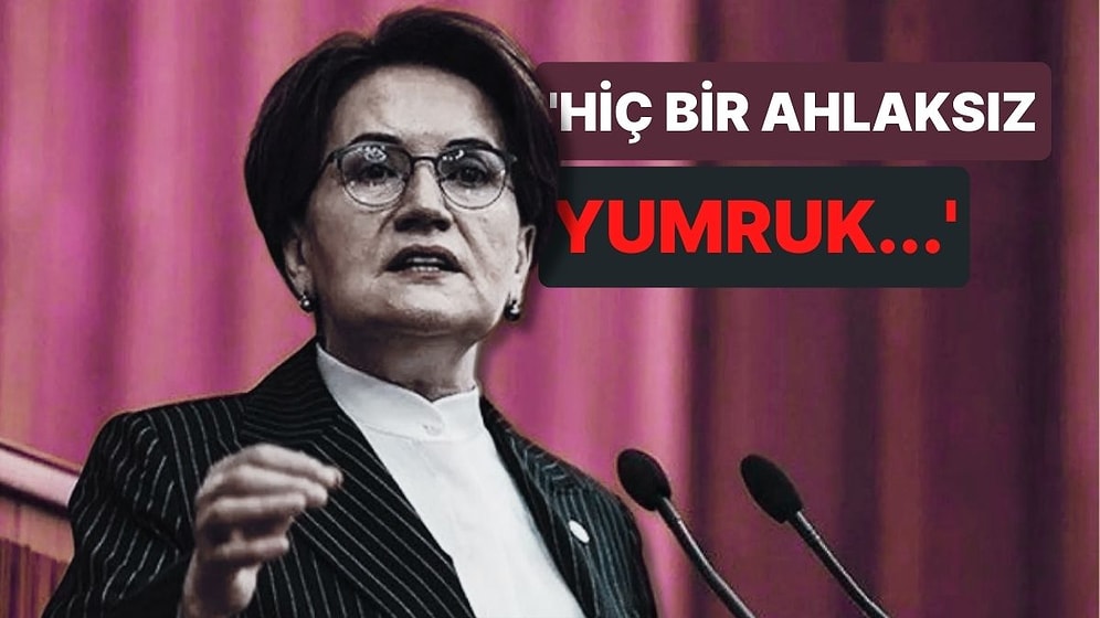 Meral Akşener'den Hüseyin Örs Açıklaması: Hiç Bir Ahlaksız Yumruk...'