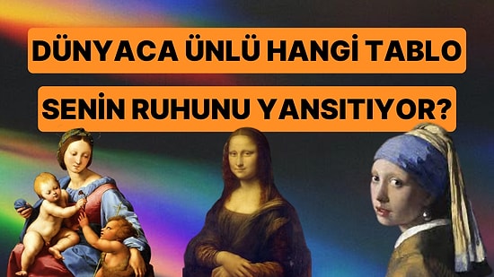 Dünyaca Ünlü Hangi Tablo Senin Ruhunu Yansıtıyor?