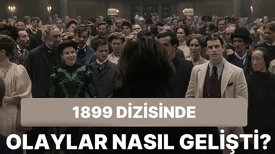 Netflix'in Büyük İlgi Gören Dizisi 1899 Olaylarının Kronolojik İncelemesi