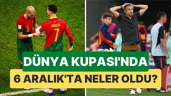 Ronaldo'suz Portekiz 6-1 Kazandı, Fas Sürprize İmza Attı! Dünya Kupası'nda 6 Aralık Günü Neler Yaşandı?