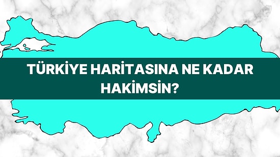 Türkiye Haritasına Ne Kadar Hakimsin?