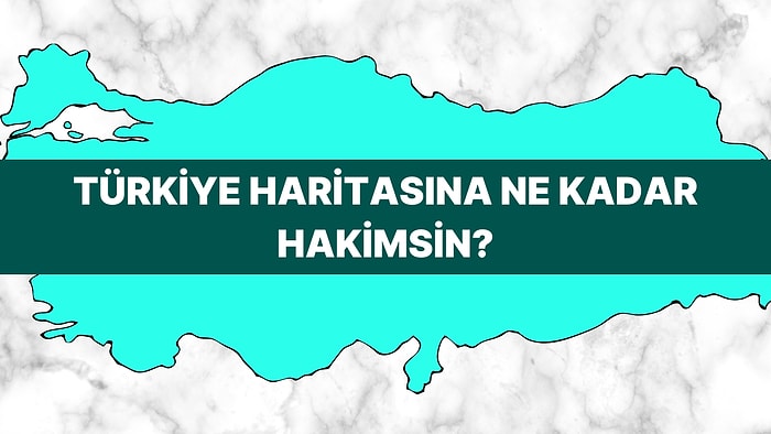Türkiye Haritasına Ne Kadar Hakimsin?