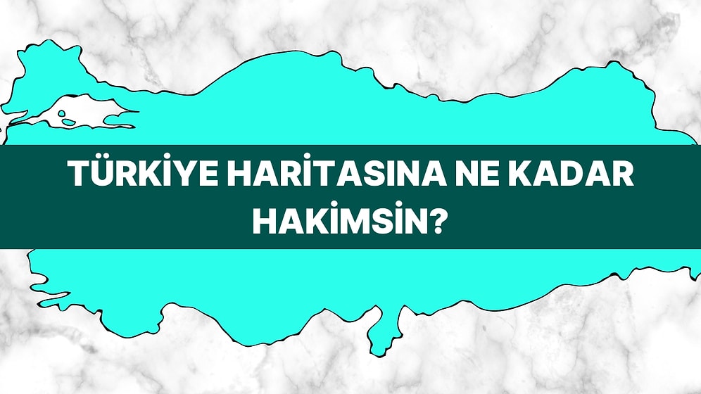 Türkiye Haritasına Ne Kadar Hakimsin?