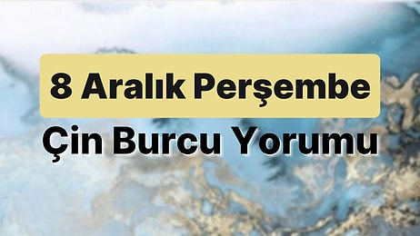 8 Aralık Perşembe Çin Burcuna Göre Günün Nasıl Geçecek?