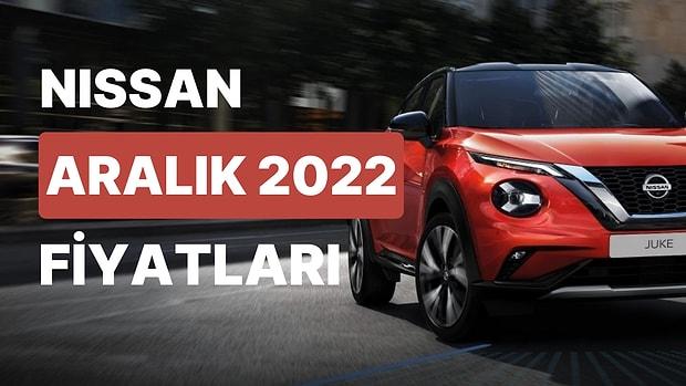 Nissan Fiyat Listesi Aralık 2022: Nissan Micra, Qashqai, Juke, X Trail Güncel Fiyatlar