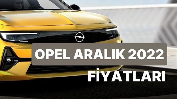 Opel Fiyat Listesi Aralık 2022: Opel Astra, Corsa, Mokka, Crossland Güncel Fiyat Listesi