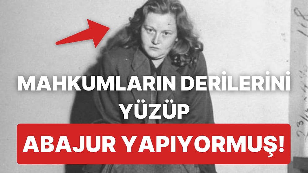 Kırbaçla Çırılçıplak Geziyormuş! İşkenceleriyle Tüm İnsanlığın Canına Okuyan Ilse Koch'un Kan Donduran Öyküsü