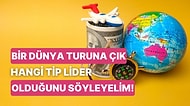 Bir Dünya Turuna Çık Hangi Liderlik Tipine Sahip Olduğunu Söyleyelim!