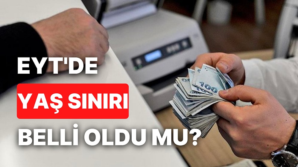 EYT'de Son Durum: Yaş Sınırı Belli Oldu mu? EYT Ne Zaman Çıkacak, Kimleri Kapsıyor, Yaş Sınırı Olacak mı?