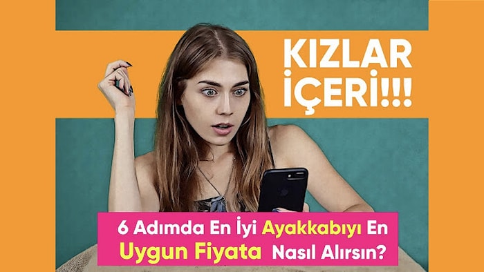 Kızlar İçeri! 6 Adımda En İyi Ayakkabıyı En Uygun Fiyata Nasıl Alırsın?