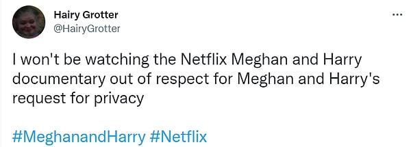 "Meghan ve Harry'nin mahremiyet isteğine saygımdan dolayı Meghan ve Harry belgeselini izlemeyeceğim."