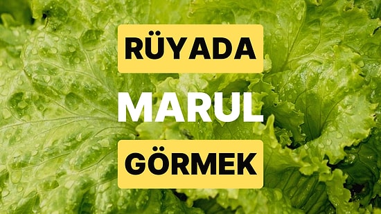 Rüyada Marul Görmek: Etrafınızda Açgözlü Kimseler mi Var?