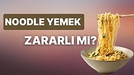 Noodle Zararlı mı? Hazır Noodle'lar Hakkında Bilmeniz Gereken Tüm Bilgiler