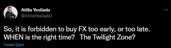 Ekonomist Atilla Yeşilada da bu habere şu yorumu yaptı: "Yani, çok erken veya çok geç FX satın almak yasaktır. Doğru zaman ne zaman? Alacakaranlık Kuşağı mı?"