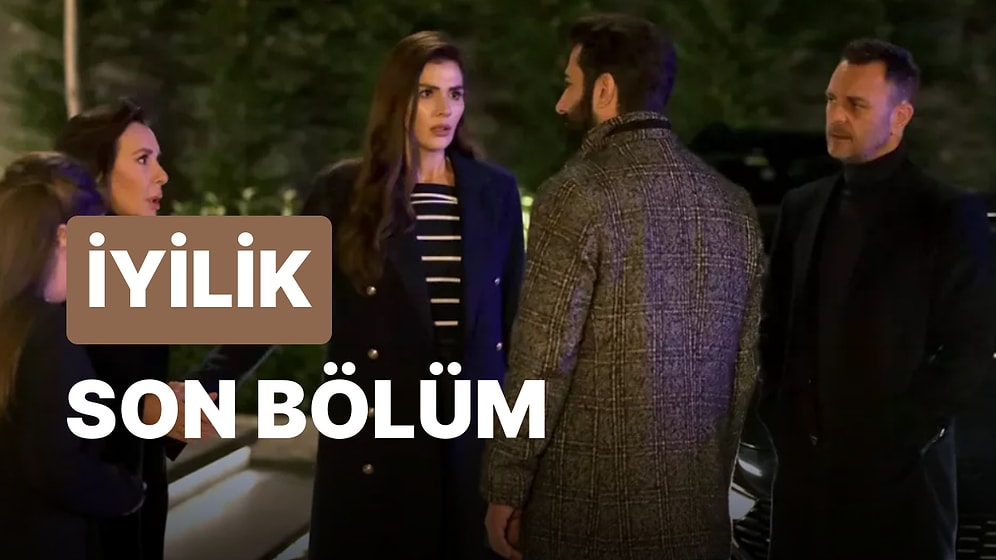 İyilik 22. Bölüm İzleme Ekranı: İyilik Son Bölüm Tek Parça Full İzle