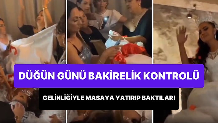 Çok Şükür Bugün de Utandık: Gelini, Düğün Günü Gelinliğiyle Masaya Yatırıp Bakire mi Diye Kontrol Ettiler