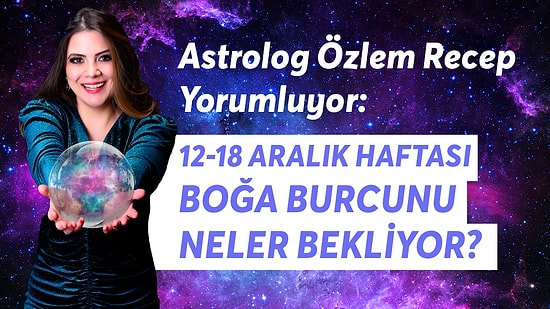 12-18 Aralık Haftası Boğa Burcunu Neler Bekliyor?