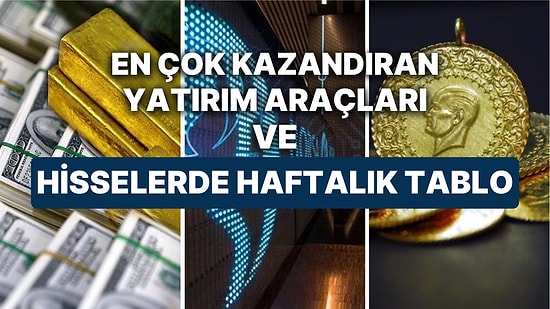 Haftanın En Çok Kazandıran Hisseleri Hangileriydi? Geçen Hafta Piyasaların En Kazançlı Yatırımı Ne Oldu?