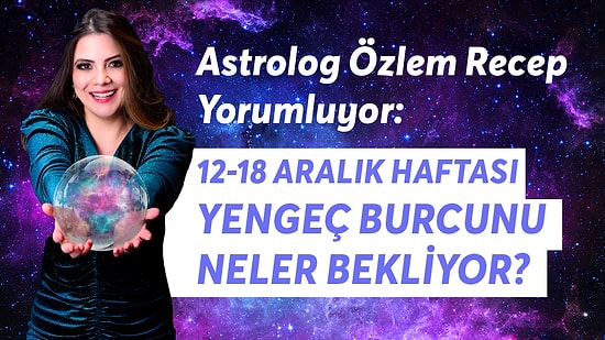 12-18 Aralık Haftası Yengeç Burcunu Neler Bekliyor?