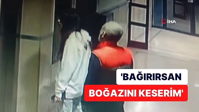 15 Yaşındaki Kıza Asansörde Bıçaklı Taciz! "Bağırırsan Boğazını Keserim"