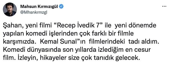 Mahsun Kırmızıgül de filmi beğenenler arasındaydı. Kırmızıgül, yaptığı paylaşımda Recep İvedik 7 için "Kemal Sunal filmlerindeki tadı aldım." ifadelerini kullandı.