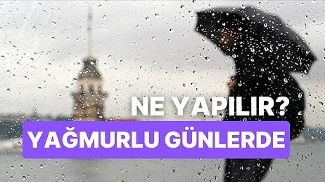 Yağmurlu Günlerde Ne Yapılır? İstanbul'da Gezilecek Yerler ve Farklı Öneriler