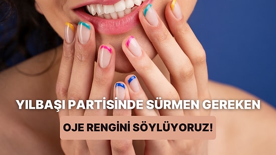 Yılbaşı Partisinde Sürmen Gereken Oje Rengini Söylüyoruz!