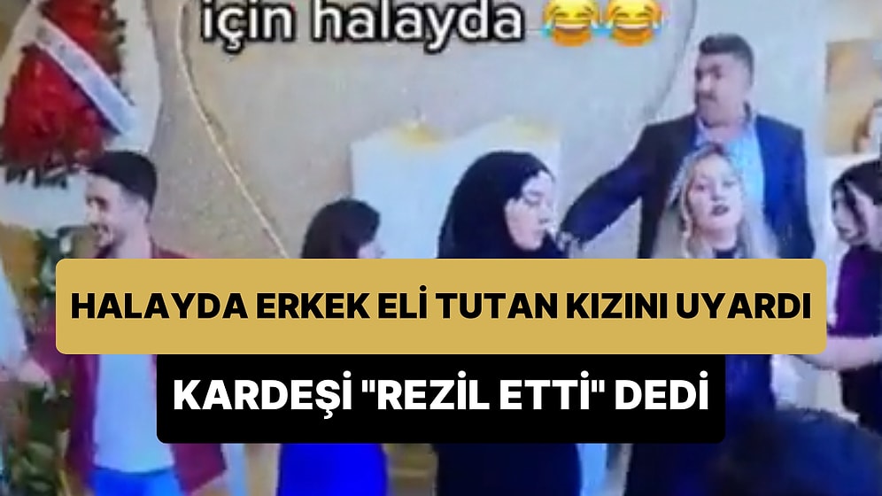 Halayda 'Erkek Eli' Tutan Kızına Müdahale Eden Baba: 'Babam, Ablamı Rezil Etmiş midir?'