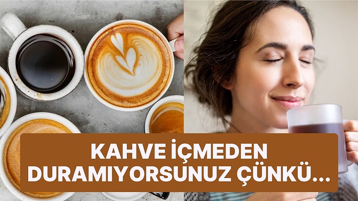 Kahve İçme İsteğinizin Ardında Yatan Enteresan Nedeni Öğrenince Çok Şaşıracaksınız!