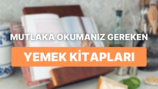 Yemek Yapmaya Tutkuyla Bağlı Olanlar İçin Mutlaka Kitaplığınızda Bulunması Gereken Nefis Yemek Kitapları