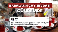 Babaların İki Eli Kanda da Olsa Çay İçme Sevdasını Birbirinden Komik Hikayelerle Anlatan Kullanıcılar Gündemde