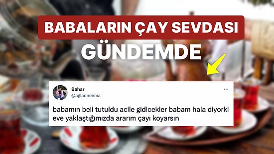 Babaların İki Eli Kanda da Olsa Çay İçme Sevdasını Birbirinden Komik Hikayelerle Anlatan Kullanıcılar Gündemde