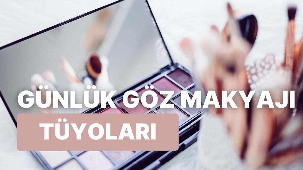 Kolay ve Etkileyici Günlük Göz Makyajı Nasıl Yapılır?