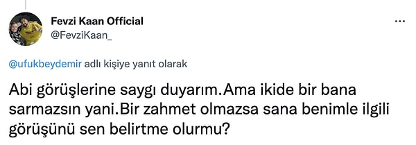 Fevzi kibarca Ufuk Beydemir'e, "İki de bir bana sarıyorsun, benimle ilgili fikirlerini belirtme olur mu?" dedi...