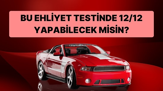 Bu Ehliyet Testinde 12/12 Yapabilecek misin?