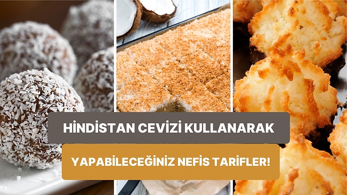 Mis Gibi Kokan Hindistan Cevizini Kullanarak Yapabileceğiniz Birbirinden Lezzetli ve Farklı Tarifler