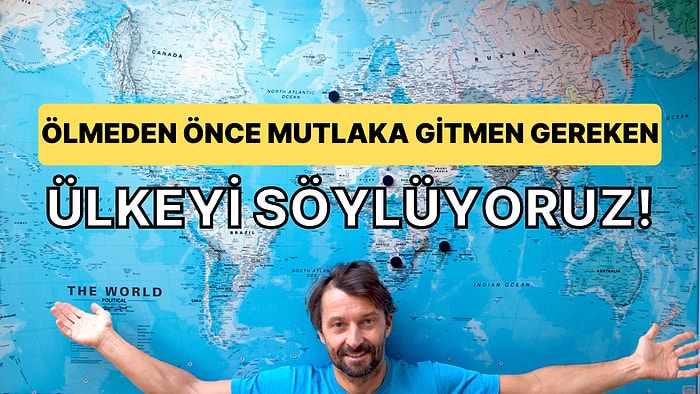 Yaptığın Seçimlere Göre Ölmeden Önce Mutlaka Gitmen Gereken Ülkeyi Söylüyoruz!