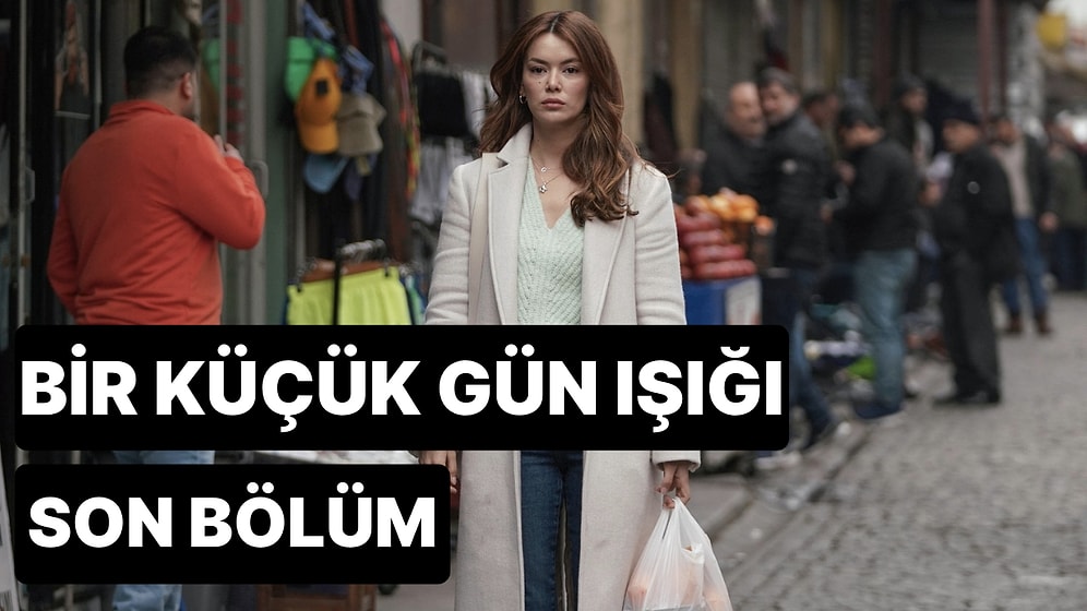 Bir Küçük Gün Işığı 15. Bölüm Tek Parça İzleme Ekranı: Bir Küçük Gün Işığı Son Bölüm Tek Parça Full İzle