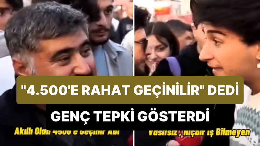 'Akıllı Olan 4.500'e Rahat Geçinir' Diyen Adamı Zortlatan Genç