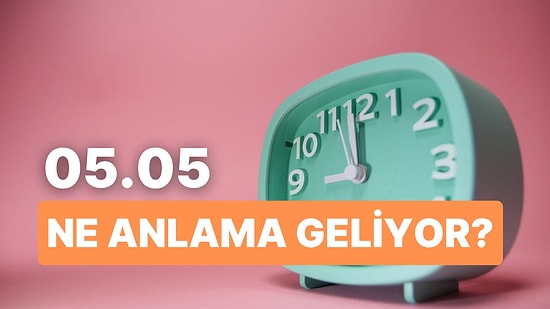 05.05 Saat Anlamı Nedir? Umut Edin Buna Gerçekten Değecek!